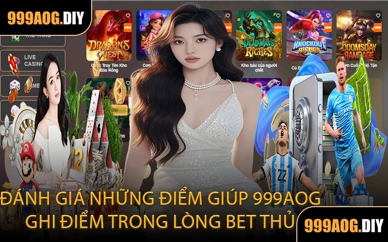 Đánh giá những điểm giúp 999AOG ghi điểm trong lòng bet thủ