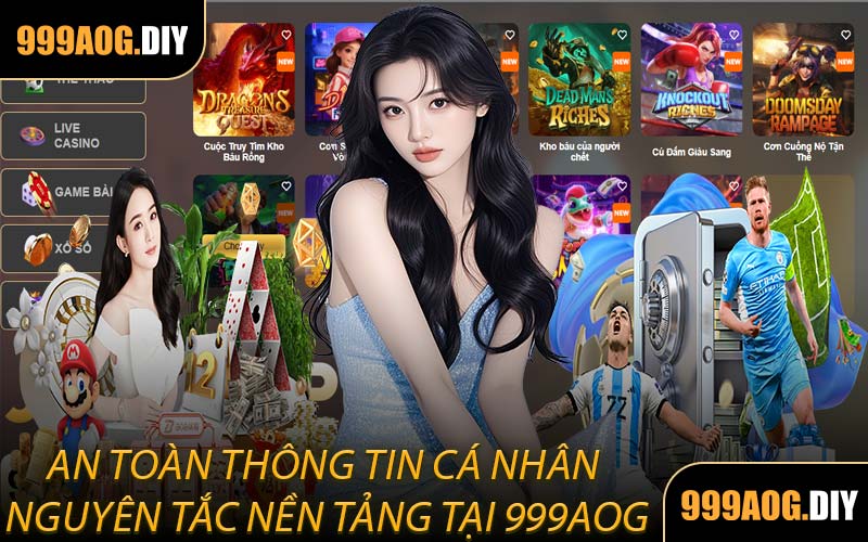 An Toàn Thông Tin Cá Nhân Nguyên Tắc Nền Tảng Tại 999AOG
