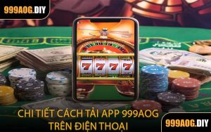 Chi Tiết Cách Tải App 999AOG Trên Điện Thoại