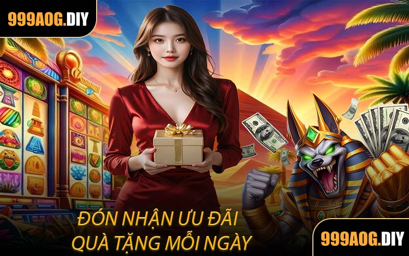 Đón Nhận Ưu Đãi Quà Tặng Mỗi Ngày
