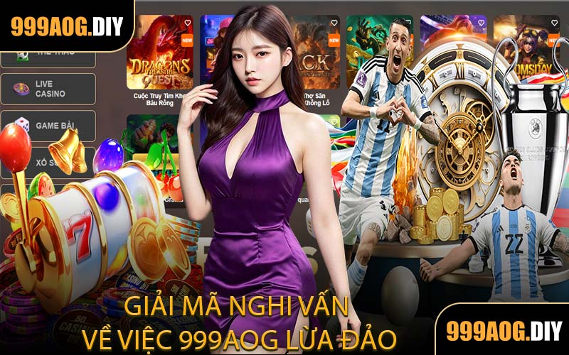 Giải Mã Nghi Vấn Về Việc 999AOG Lừa Đảo