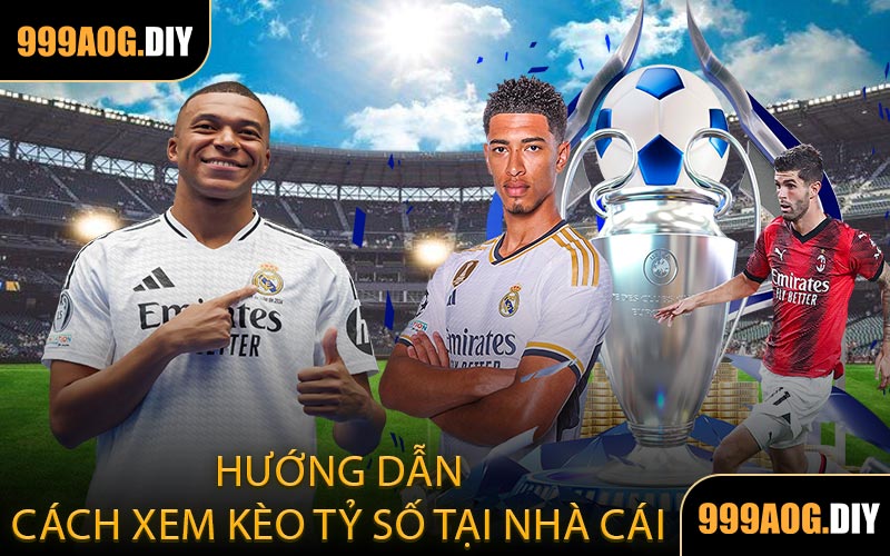 Hướng Dẫn Cách Xem Kèo Tỷ Số Tại Nhà Cái