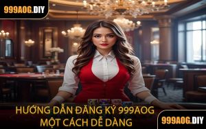 Hướng Dẫn Đăng Ký 999AOG Một Cách Dễ Dàng