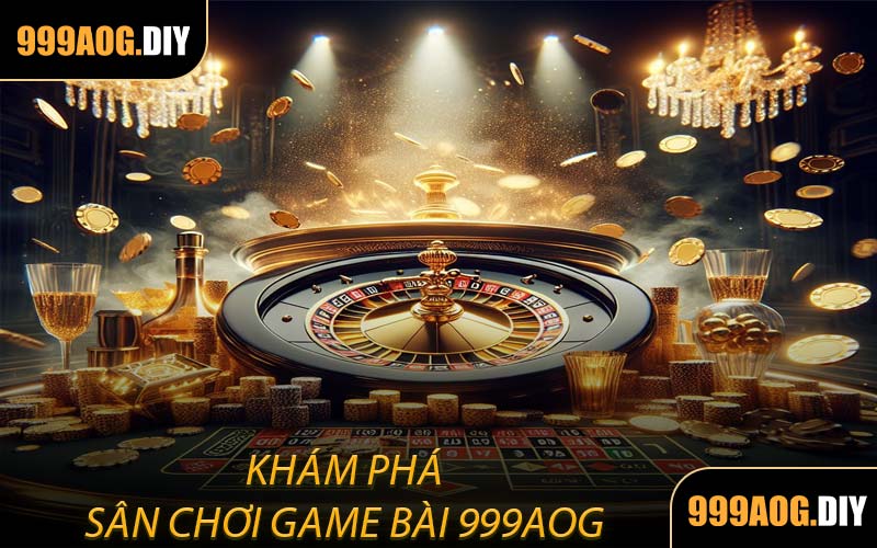 Khám Phá Sân Chơi Game Bài 999AOG