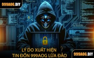 Lý Do Xuất Hiện Tin Đồn 999AOG Lừa Đảo