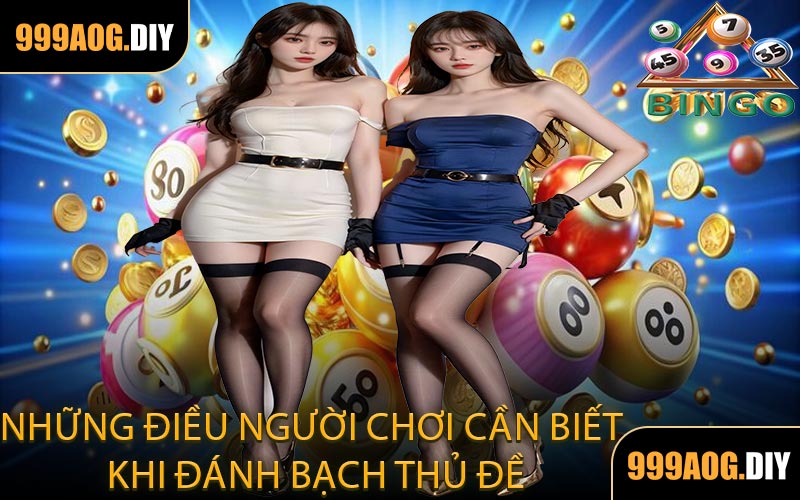 Những Điều Người Chơi Cần Biết Khi Đánh Bạch Thủ Đề