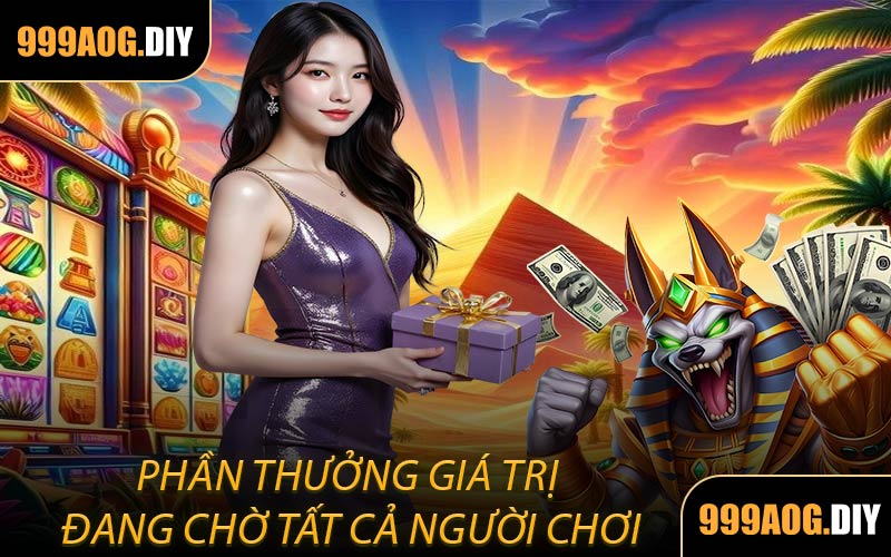 Phần Thưởng Giá Trị Đang Chờ Tất Cả Người Chơi