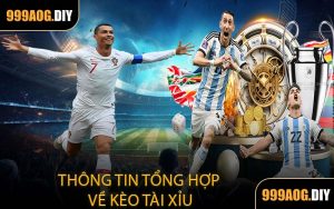 Thông Tin Tổng Hợp Về Kèo Tài Xỉu