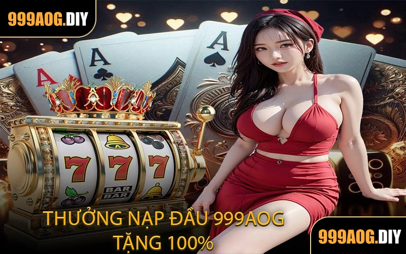 Thưởng Nạp Đầu 999AOG Tặng 100%