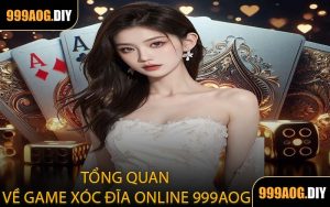 Tổng Quan Về Game Xóc Đĩa Online 999AOG