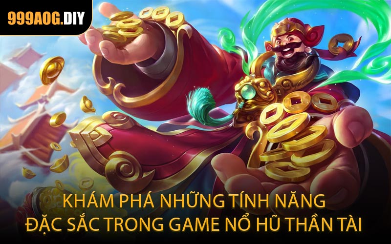 Khám phá những tính năng đặc sắc trong game nổ hũ Thần Tài