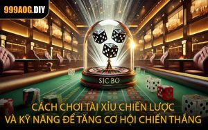 Cách chơi tài xỉu chiến lược và kỹ năng để tăng cơ hội chiến thắng