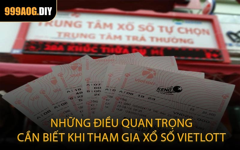 Những điều quan trọng cần biết khi tham gia xổ số Vietlott