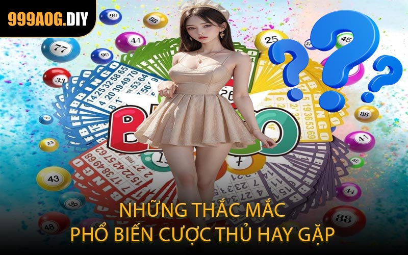 Những thắc mắc phổ biến cược thủ hay gặp
