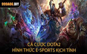Cá cược Dota2 - Hình thức E-sports kịch tính