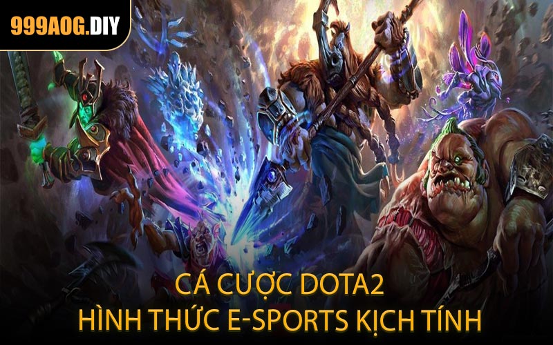 Cá cược Dota2 - Hình thức E-sports kịch tính