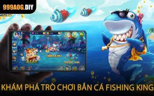 Khám Phá Trò Chơi Bắn Cá Fishing King